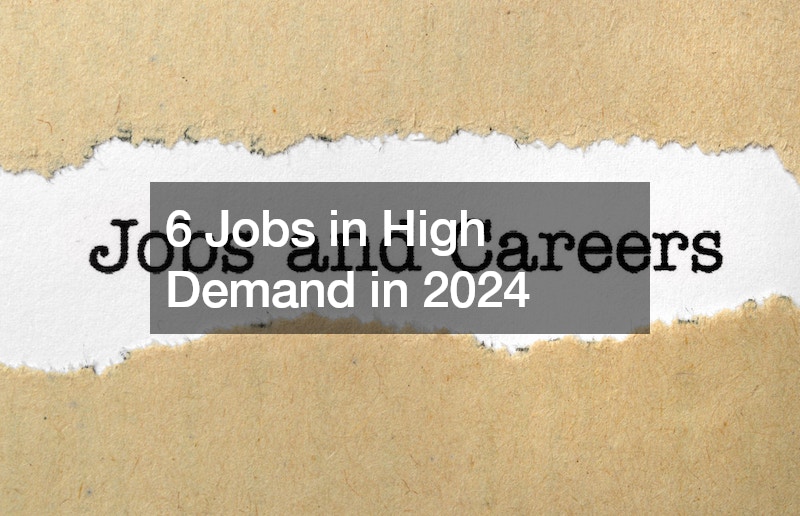 6 Jobs in High Demand in 2024