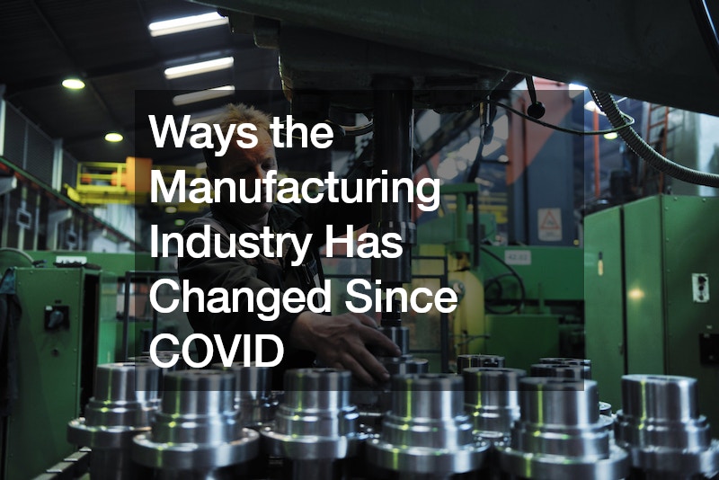 Ways the Manufacturing Industry Has Changed Since COVID