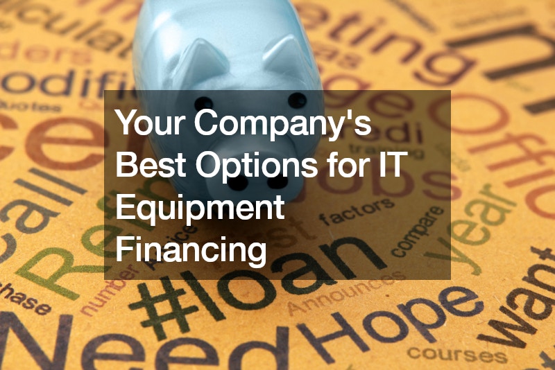 Your Company’s Best Options for IT Equipment Financing