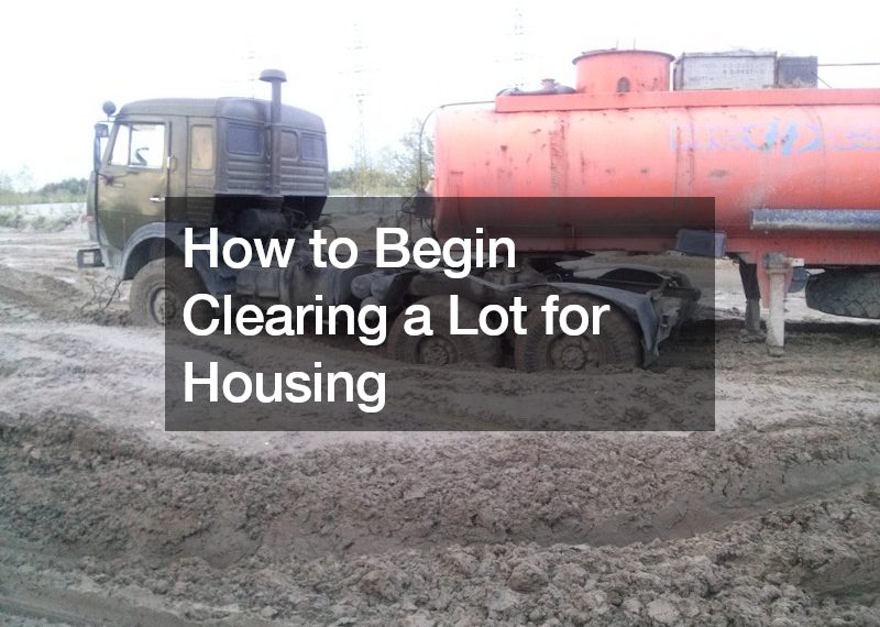 How to Begin Clearing a Lot for Housing