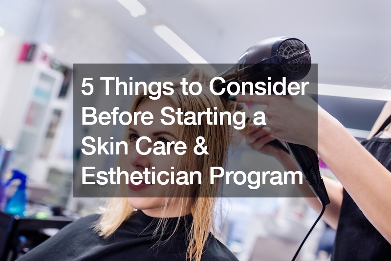 5 Things to Consider Before Starting a Skin Care and Esthetician Program