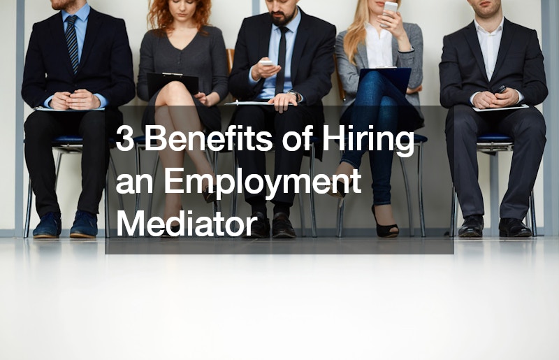 3 Benefits of Hiring an Employment Mediator