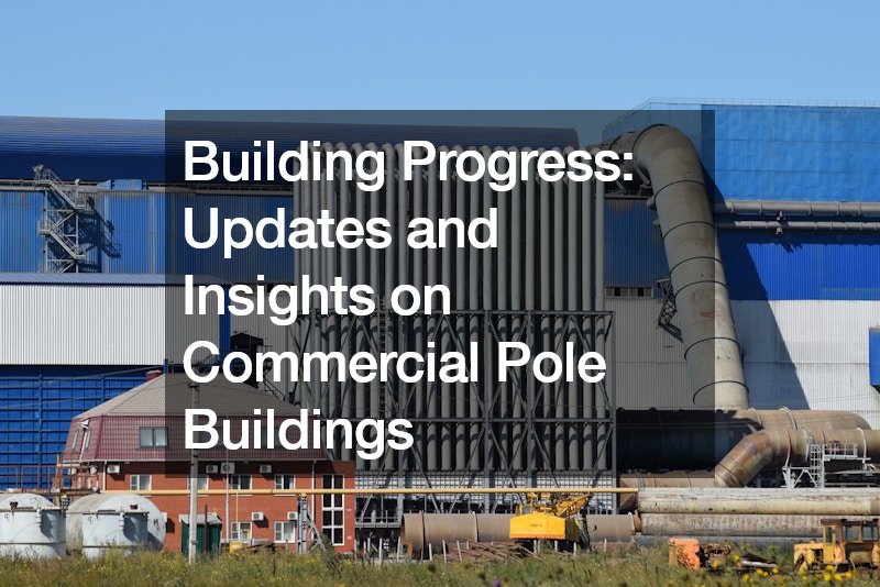 Building Progress Updates and Insights on Commercial Pole Buildings
