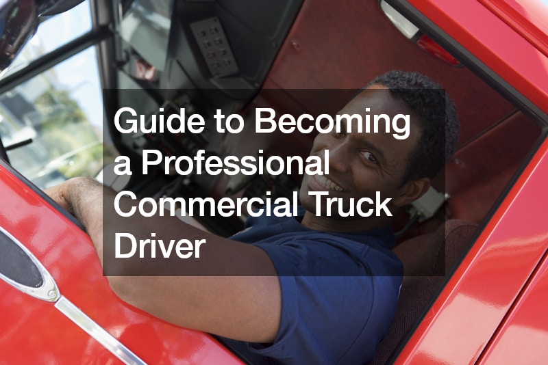 Guide to Becoming a Professional Commercial Truck Driver