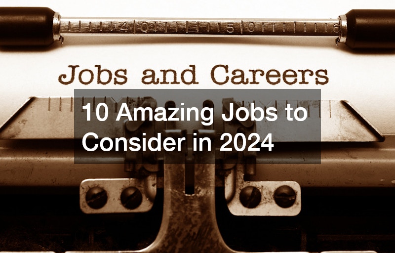 10 Amazing Jobs to Consider in 2024