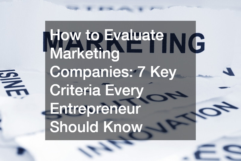 How to Evaluate Marketing Companies: 7 Key Criteria Every Entrepreneur Should Know