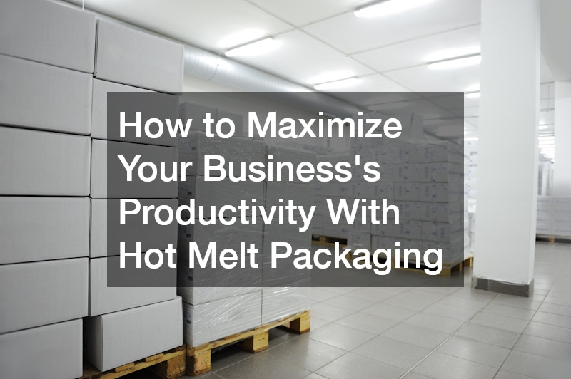 How to Maximize Your Businesss Productivity With Hot Melt Packaging