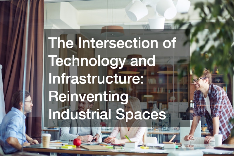 The Intersection of Technology and Infrastructure: Reinventing Industrial Spaces