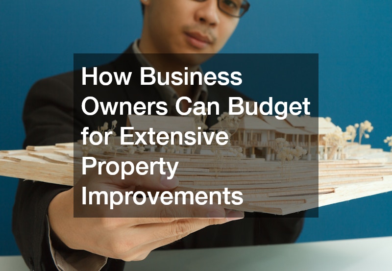 How Business Owners Can Budget for Extensive Property Improvements