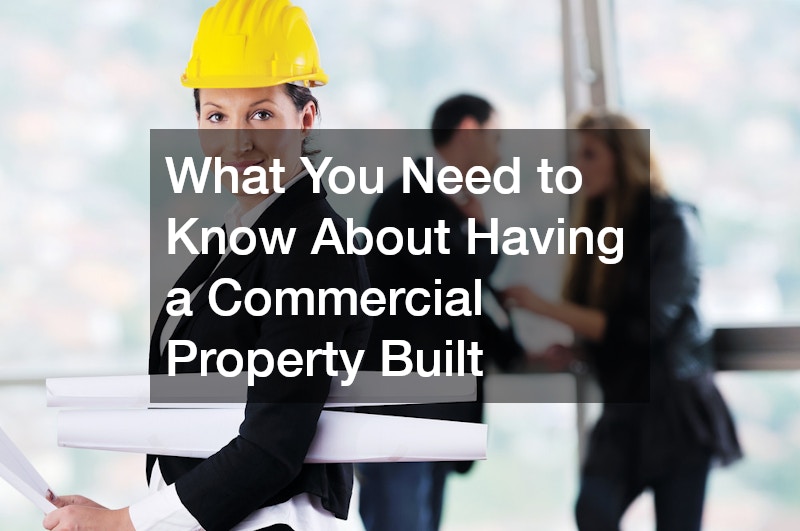 What You Need to Know About Having a Commercial Property Built