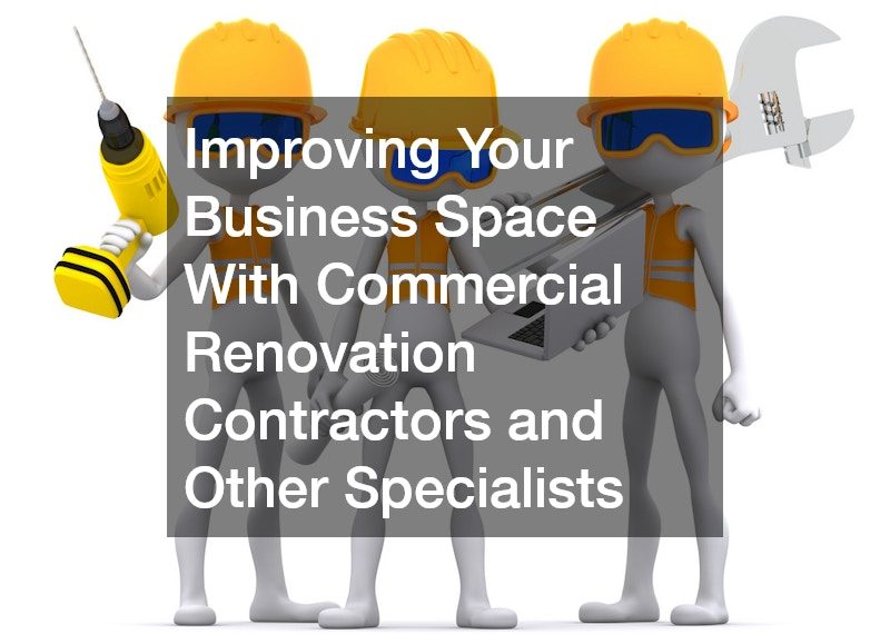 Improving Your Business Space With Commercial Renovation Contractors and Other Specialists