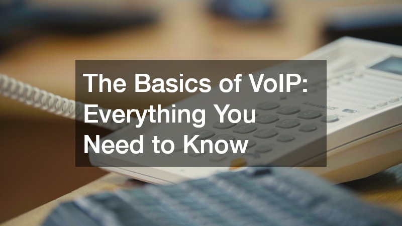 The Basics of VoIP Everything You Need to Know