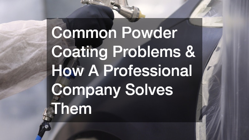Common Powder Coating Problems and How A Professional Company Solves Them
