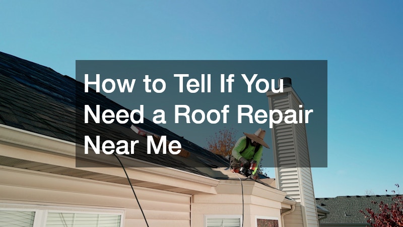 How to Tell If You Need a Roof Repair Near Me
