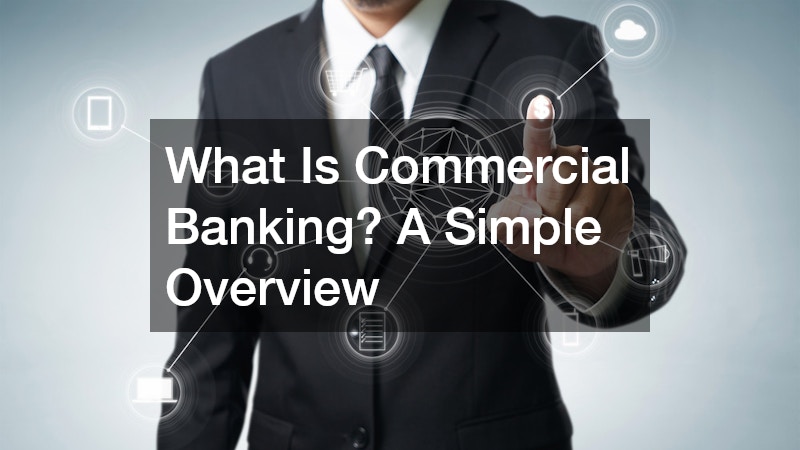 What Is Commercial Banking? A Simple Overview