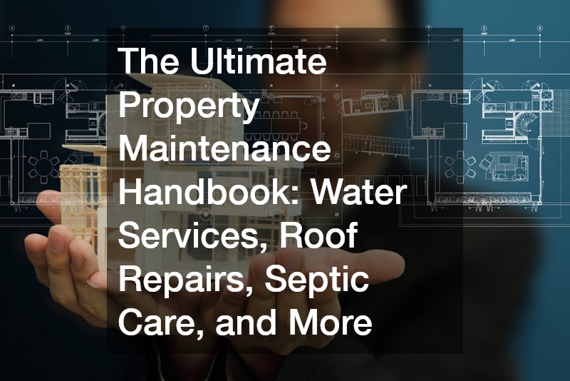 The Ultimate Property Maintenance Handbook Water Services, Roof Repairs, Septic Care, and More