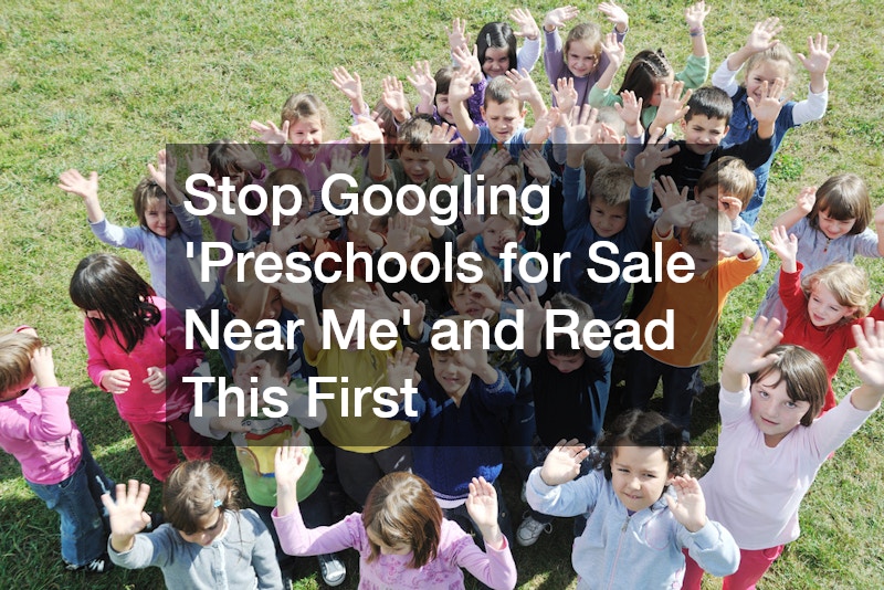 Stop Googling “Preschools for Sale Near Me” and Read This First