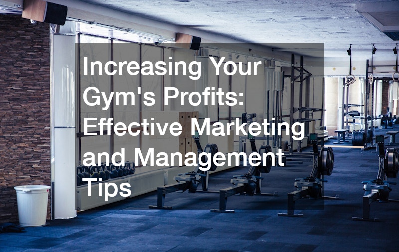 Increasing Your Gyms Profits Effective Marketing and Management Tips