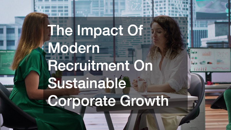 The Impact Of Modern Recruitment On Sustainable Corporate Growth