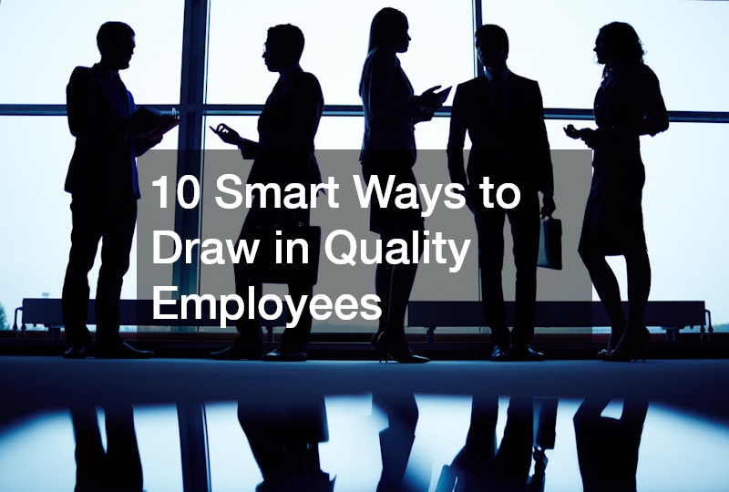 10 Smart Ways to Draw in Quality Employees