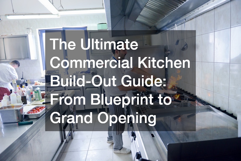 The Ultimate Commercial Kitchen Build-Out Guide From Blueprint to Grand Opening