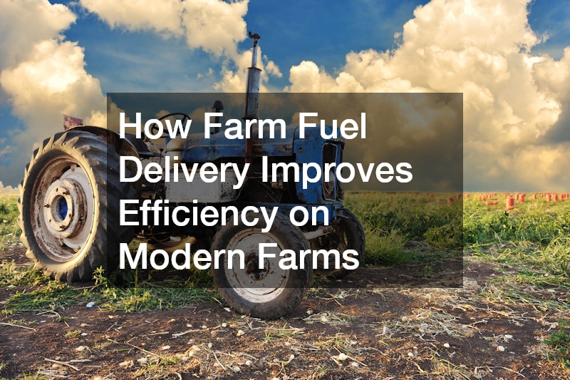 How Farm Fuel Delivery Improves Efficiency on Modern Farms