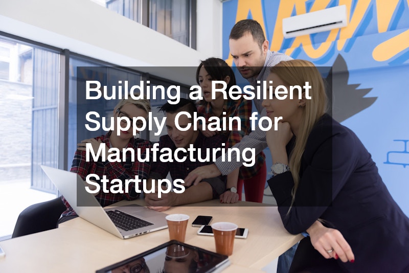 Building a Resilient Supply Chain for Manufacturing Startups