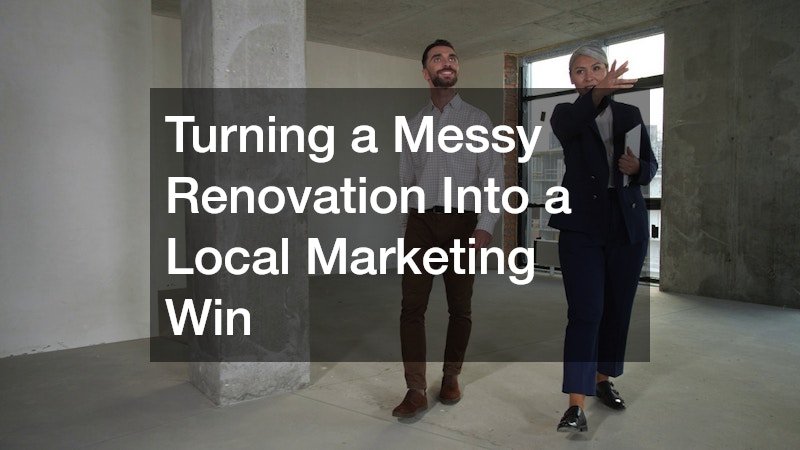 Turning a Messy Renovation Into a Local Marketing Win