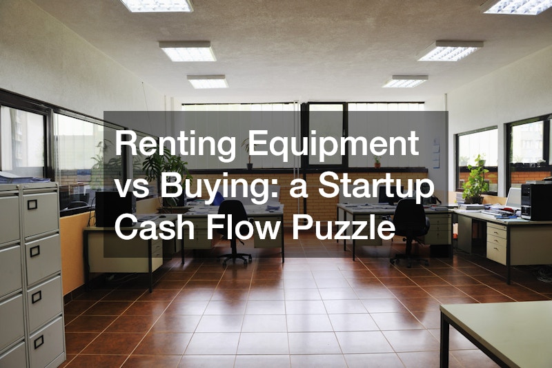 Renting Equipment vs Buying: a Startup Cash Flow Puzzle