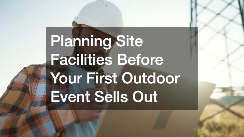 Planning Site Facilities Before Your First Outdoor Event Sells Out