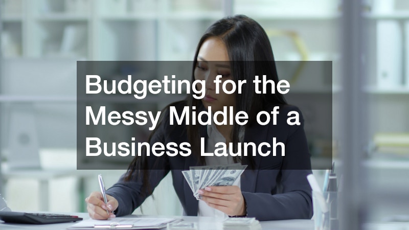 Budgeting for the Messy Middle of a Business Launch