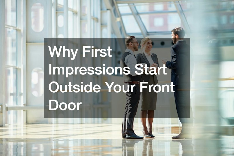 Why First Impressions Start Outside Your Front Door