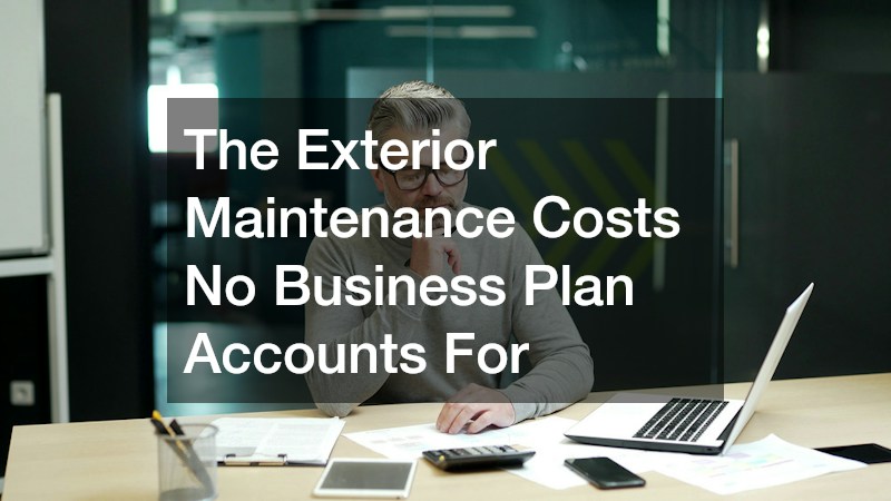 The Exterior Maintenance Costs No Business Plan Accounts For