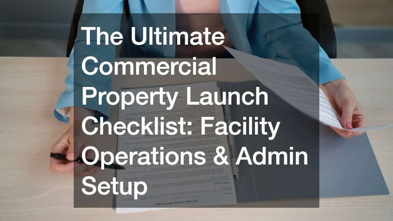 The Ultimate Commercial Property Launch Checklist Facility Operations and Admin Setup